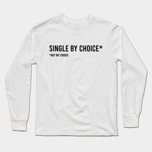 Single by Choice... Long Sleeve T-Shirt